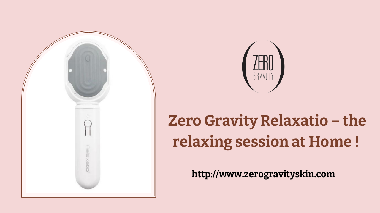 Zero Gravity Relaxatio – the relaxing session at Home !