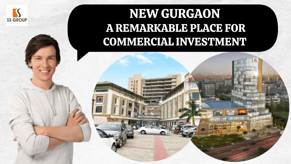 New Gurgaon: A Remarkable Place for Commercial Investment - SS Group Projects