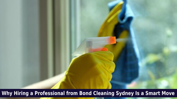 Why Hiring a Professional from Bond Cleaning Sydney