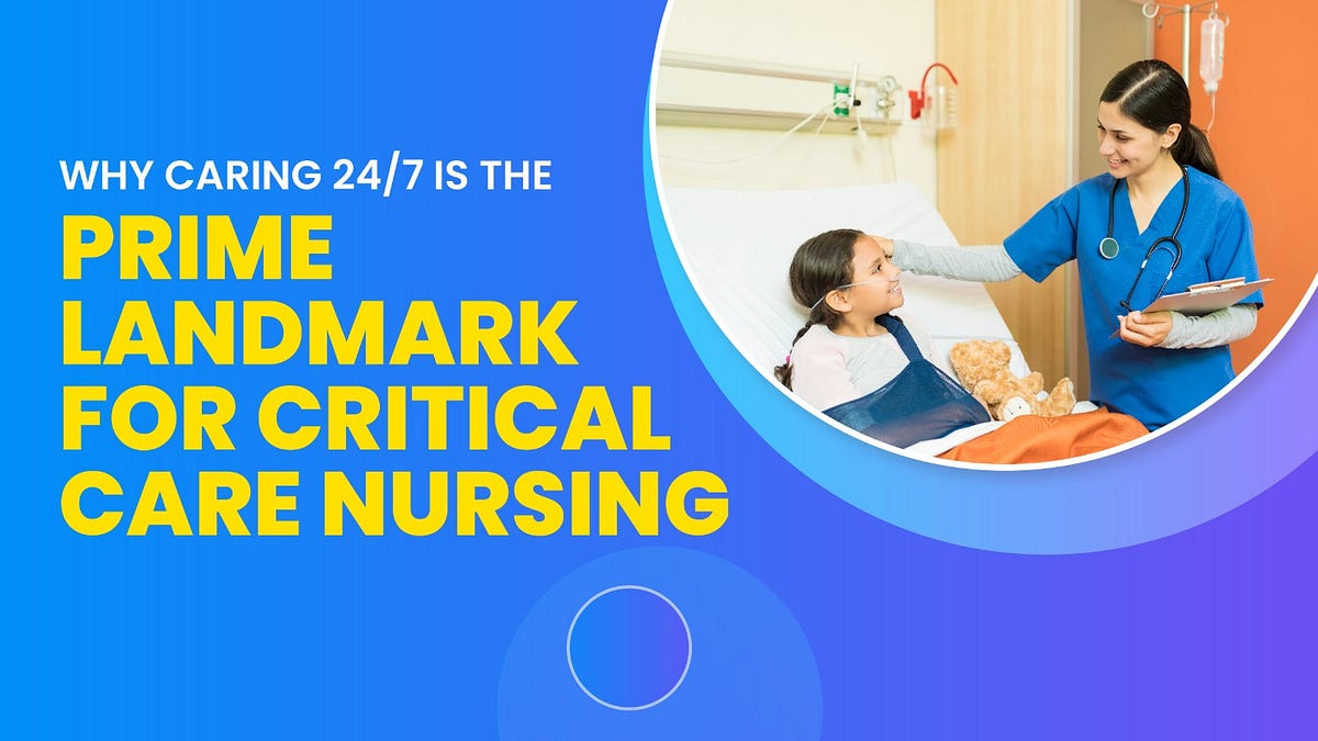 Understanding the Central Role of Caring 24/7 in Critical Care Nursing Excellence