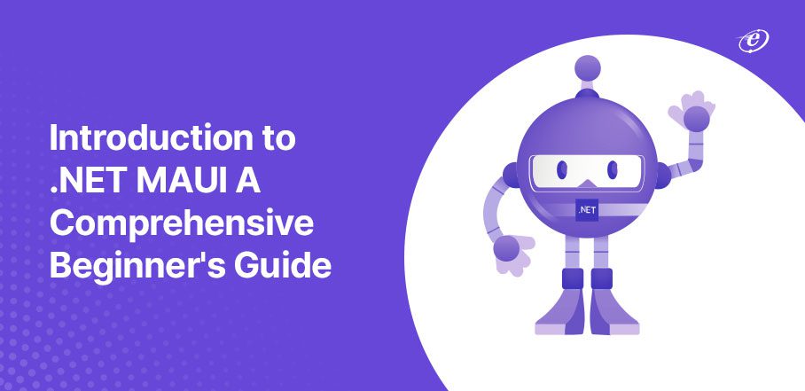 Introduction to .NET MAUI: A Complete Beginner's Guide