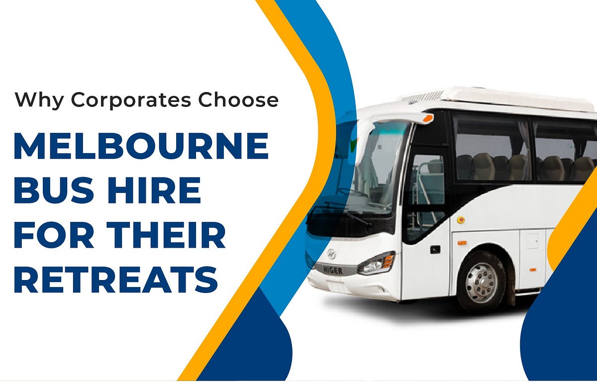 Why Corporates Choose Melbourne Bus Hire For Their Retreats | by MELBOURNE BUS HIRE | Nov, 2023 | Medium