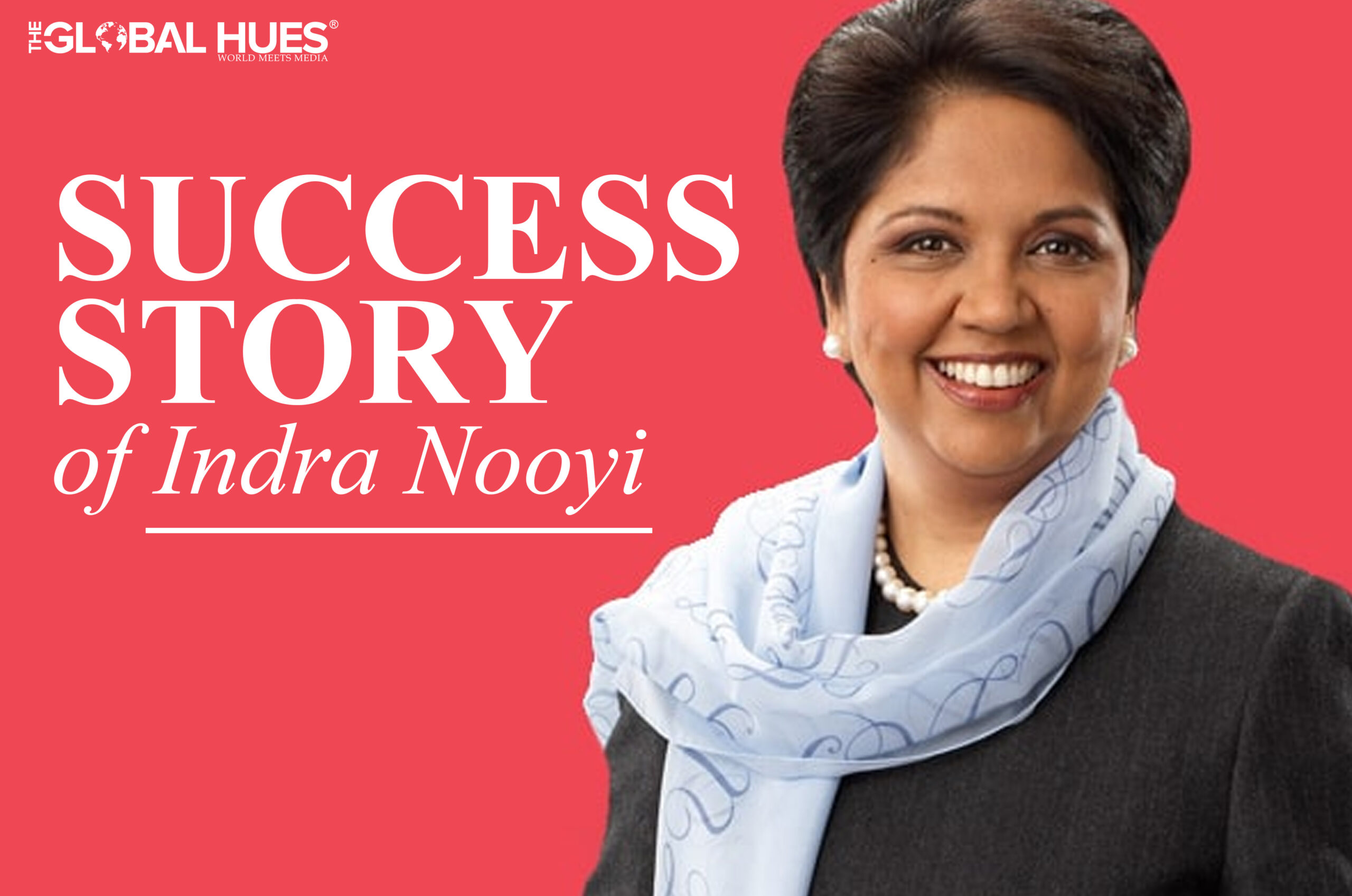 The Success Story of Indra Nooyi | The Global Hues