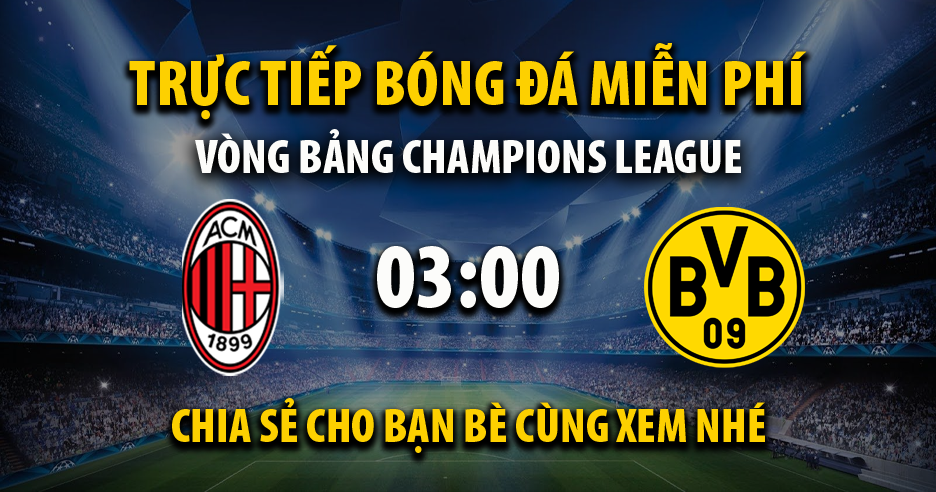 Link trực tiếp AC Milan vs Dortmund 03:00, ngày 29/11 - Xoilac365i.tv