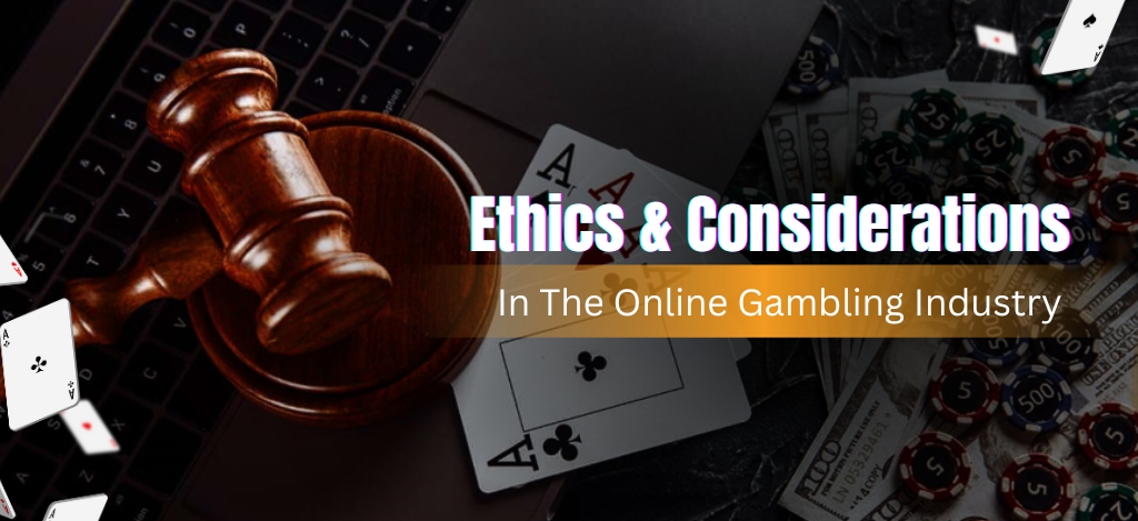 Ethics & Considerations In The Online Gambling Industry