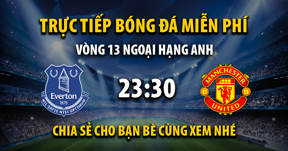 Link trực tiếp Everton vs Manchester Utd 23:30, ngày 26/11 - Xoilac365o.tv