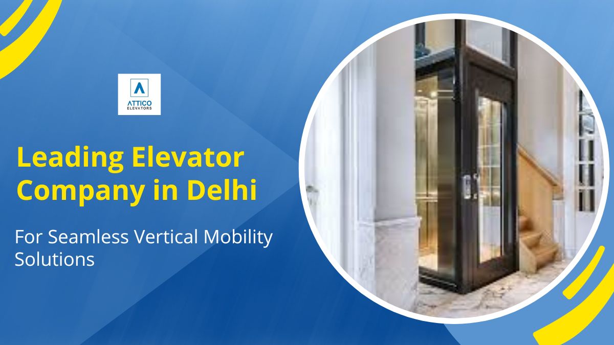 Leading Elevator Company in Delhi for Seamless Vertical Mobility Solutions | Zupyak
