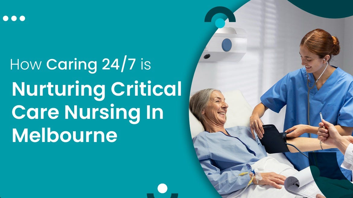 How Caring 24/7 is Nurturing Critical Care Nursing in Melbourne | by Caring Nursing Agency | Nov, 2023 | Medium