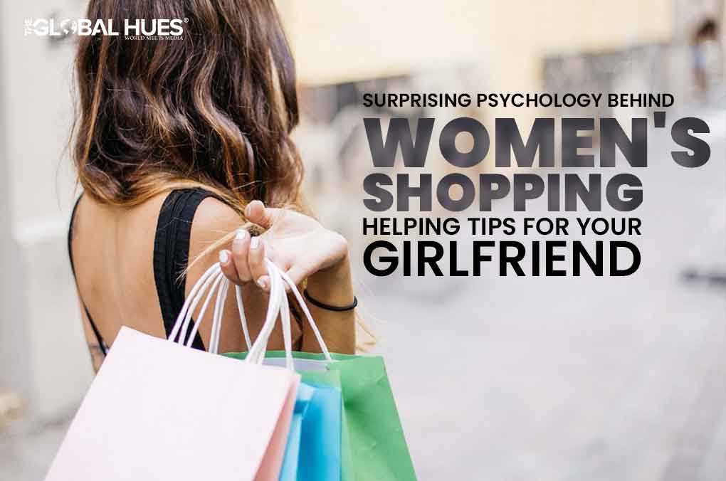 Surprising Psychology Behind Women’s Shopping – Helping Tips For Your Girlfriend | The Global Hues