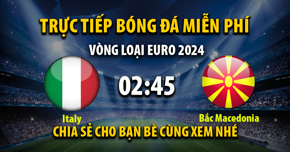 Link trực tiếp Italy vs Bắc Macedonia 02:45, ngày 18/11 - Xoilac365i.tv