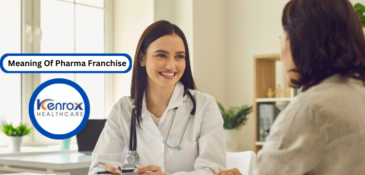 What Is The Meaning Of Pharma Franchise | Kenrox Healthcare