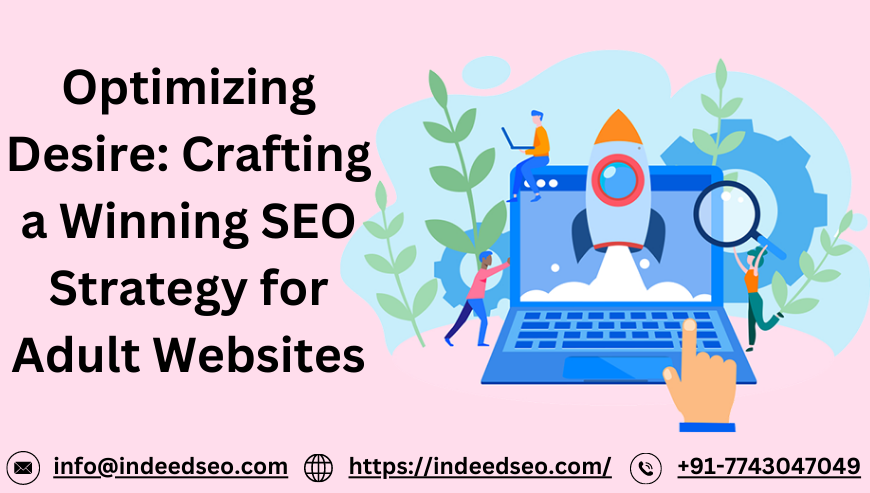 Optimizing Desire: Crafting a Winning SEO Strategy for Adult Websites – IndeedSEO