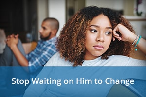 Stop Waiting on Him to Change - Be Irresistible