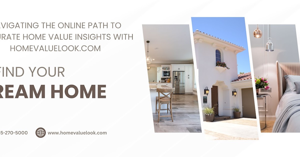 Navigating The Online Path To Accurate Home Value Insights With Homevaluelook.Com