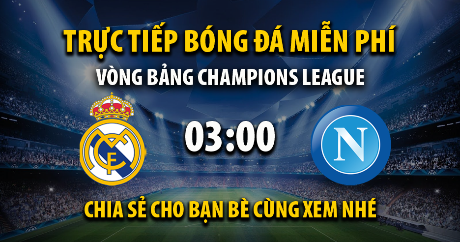 Link trực tiếp Real Madrid vs Napoli 03:00, ngày 30/11 - Xoilac365v.com