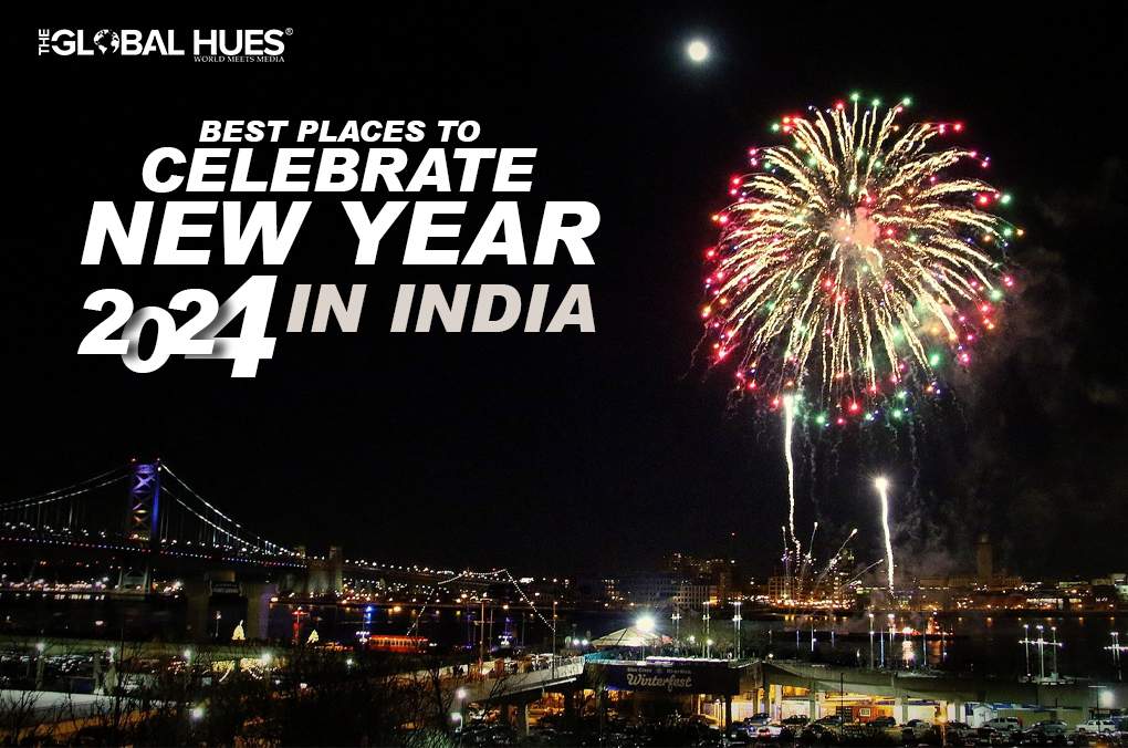 Best Places To Celebrate New Year In India | The Global Hues