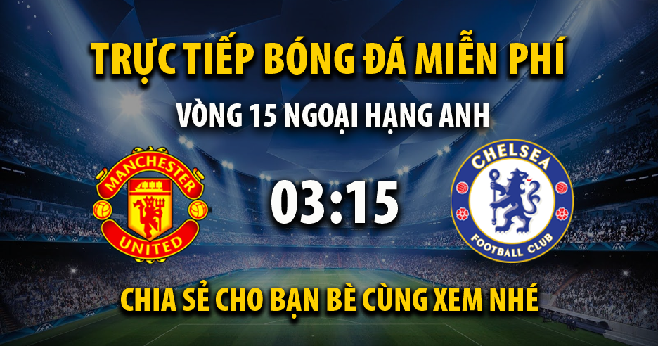 Link trực tiếp Manchester Utd vs Chelsea 03:15, ngày 07/12 - Xoilac365u.tv