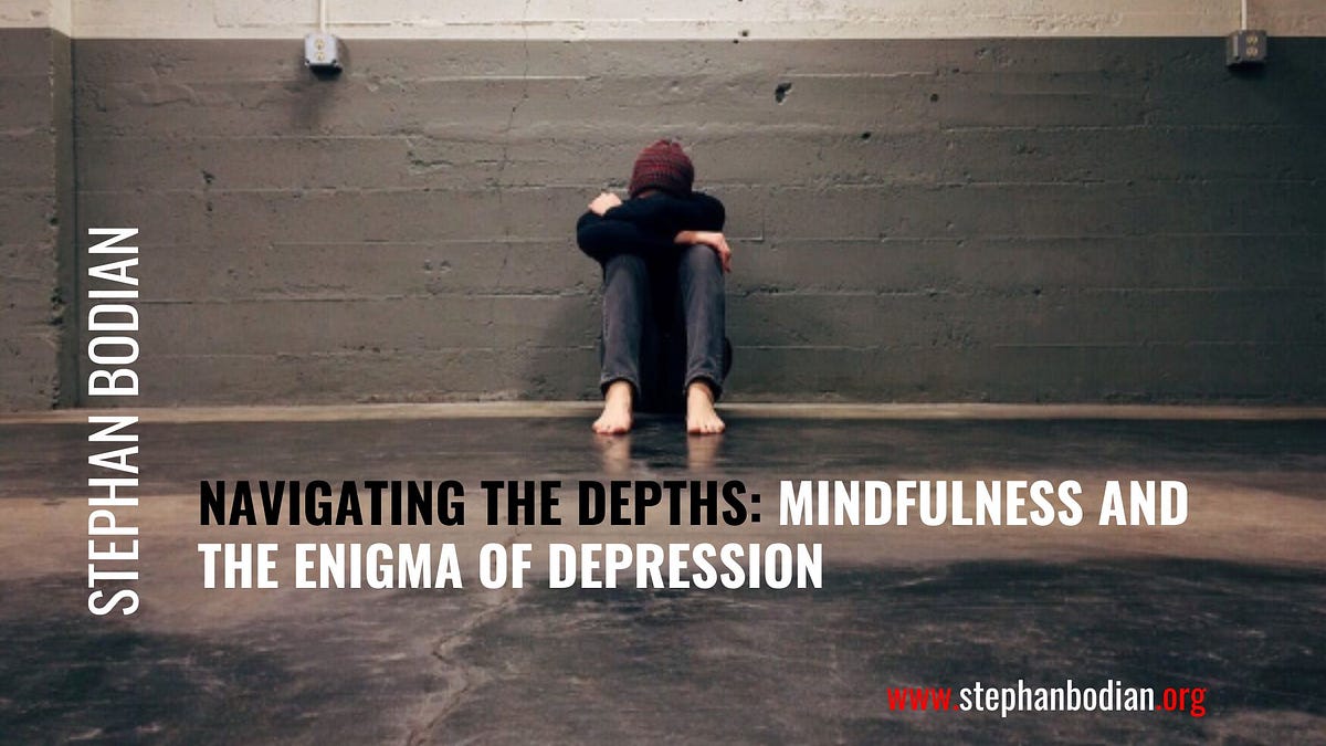 Navigating the Depths: Mindfulness and the Enigma of Depression | by Stephan Bodian | Dec, 2023 | Medium