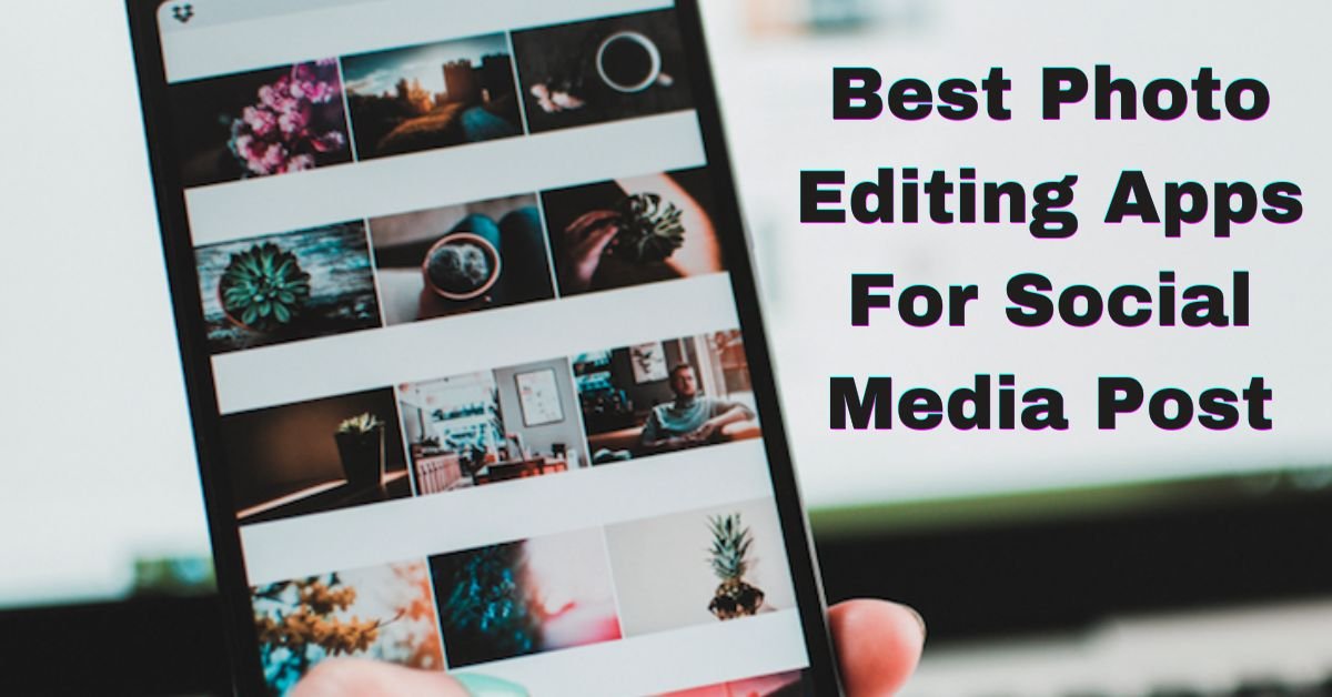 Best Photo Editing Apps For Social Media Post 2024 - Clipping Creations India