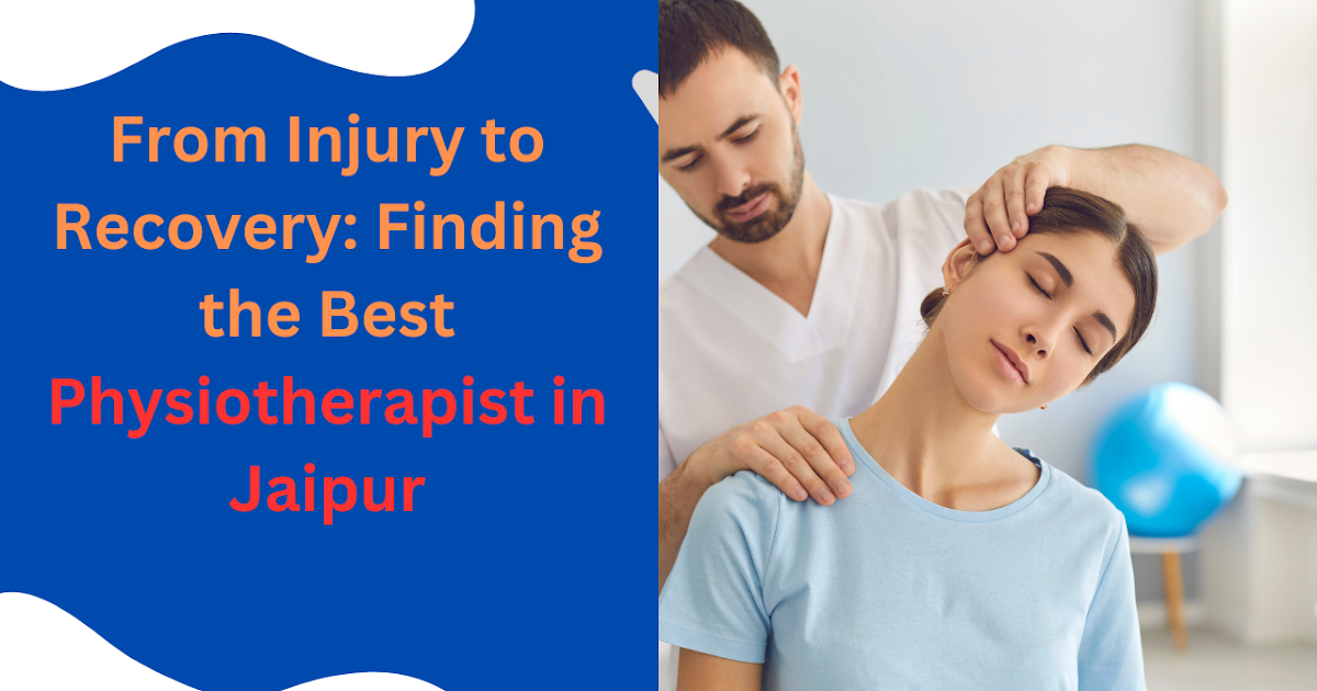 How to Identify the Best Physiotherapist for Your Needs in Jaipur