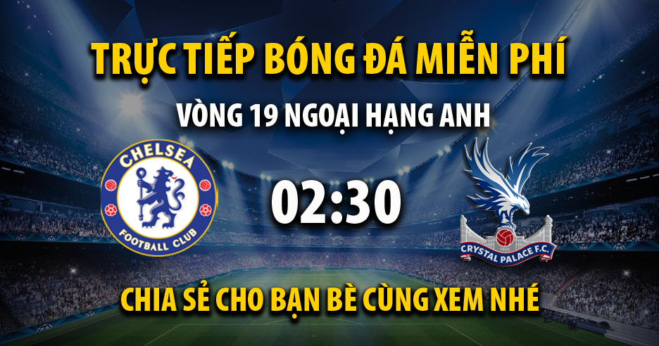 Link trực tiếp Chelsea vs Crystal Palace 02:30, ngày 28/12 - Xoilac365.ai