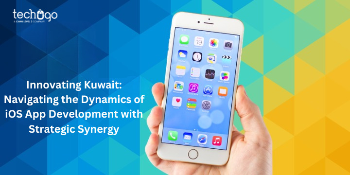 Innovating Kuwait: Navigating the Dynamics of iOS App Development with Strategic Synergy - Iwisebusiness.com