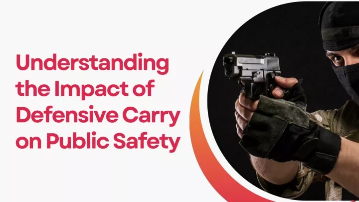 Understanding the Impact of Defensive Carry on Public Safety
