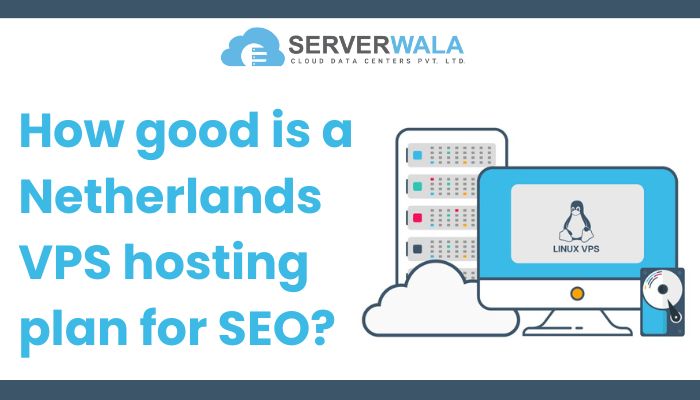 How Good is a Netherlands VPS Hosting Plan for SEO?