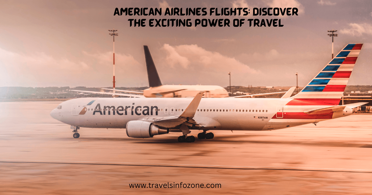 American Airlines Flights: Discover the Exciting Power of Travel