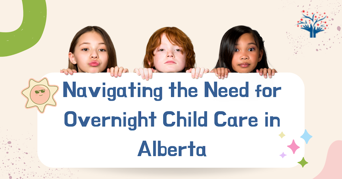 Navigating the Need for Overnight Child Care in Alberta: A Comprehensive Guide