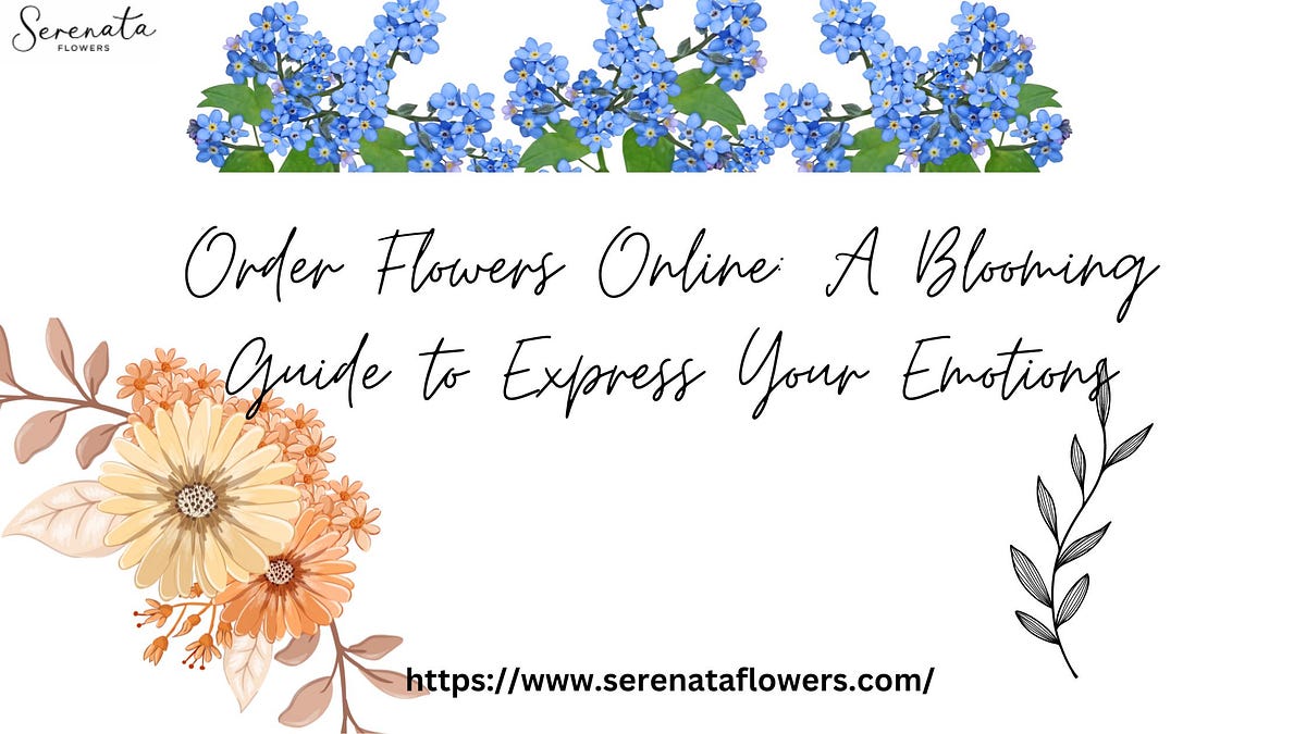 Order Flowers Online: A Blooming Guide to Express Your Emotions | by Serenata Flowers | Dec, 2023 | Medium