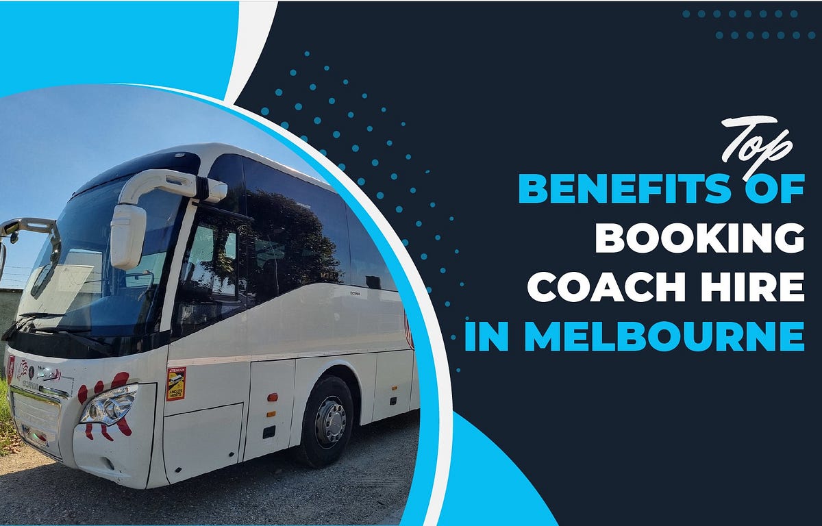 Why Melbourne Coach Hire? Unraveling the Key Benefits