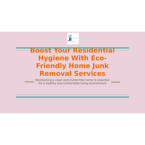 Boost Residential Hygiene With Eco-Friendly Home Junk Removal Services