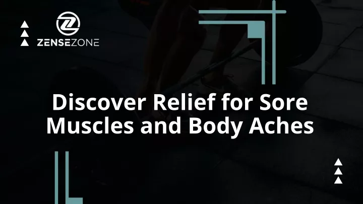 PPT - Discover Relief for Sore Muscles and Body Aches PowerPoint Presentation - ID:12771036