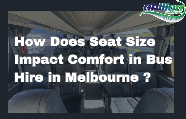 Delving into the Impact of Seat Size on Comfort for Bus Hire In Melbourne