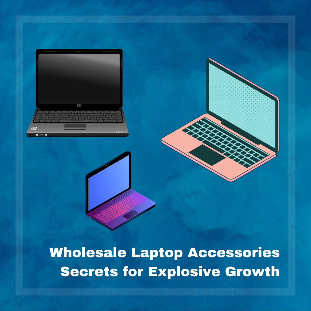 Uncover Wholesale Laptop Accessories Secrets for Explosive Growth | AddNewArticle