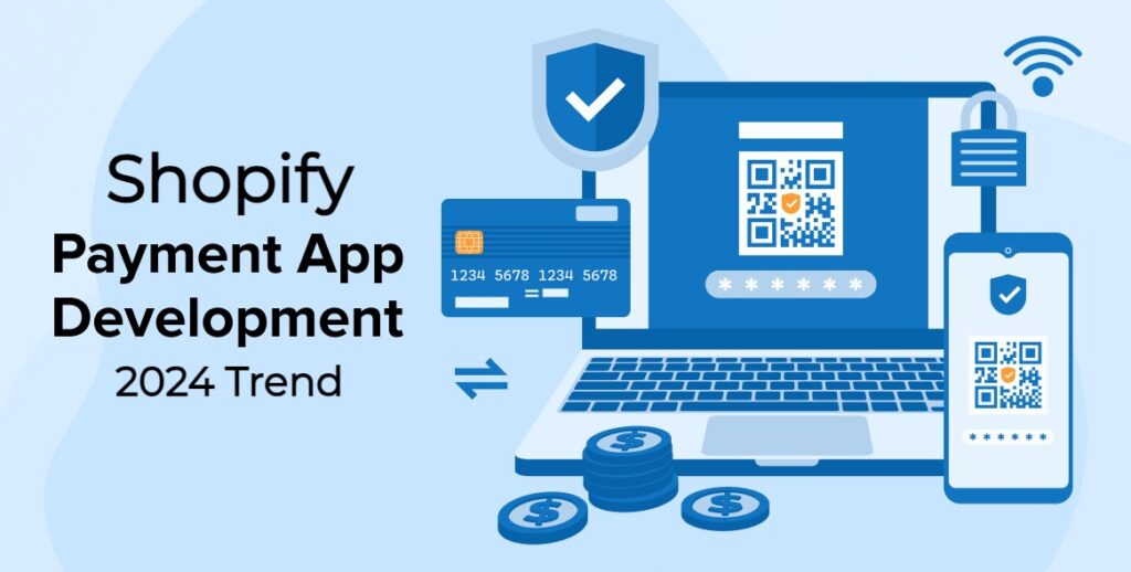 Shopify Payment App Development: Trends to Watch Out in 2024