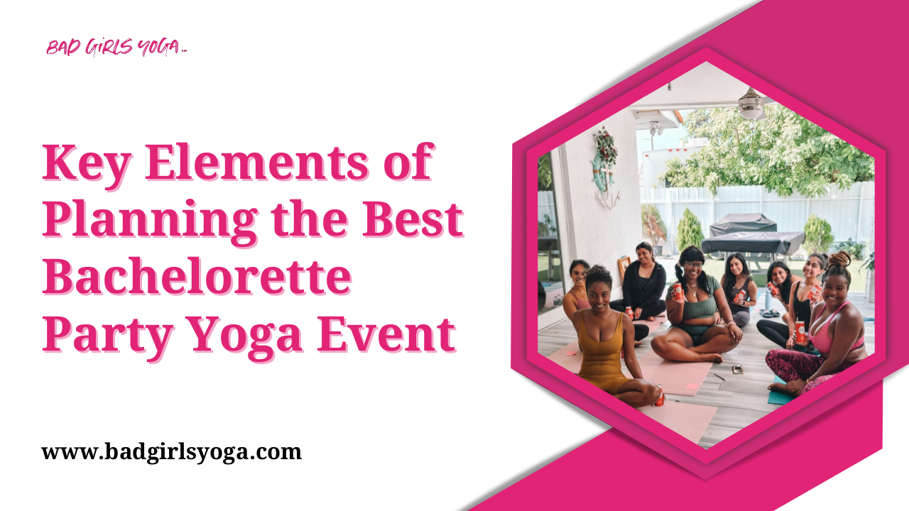Key Elements of Planning the Best Bachelorette Party Yoga Event