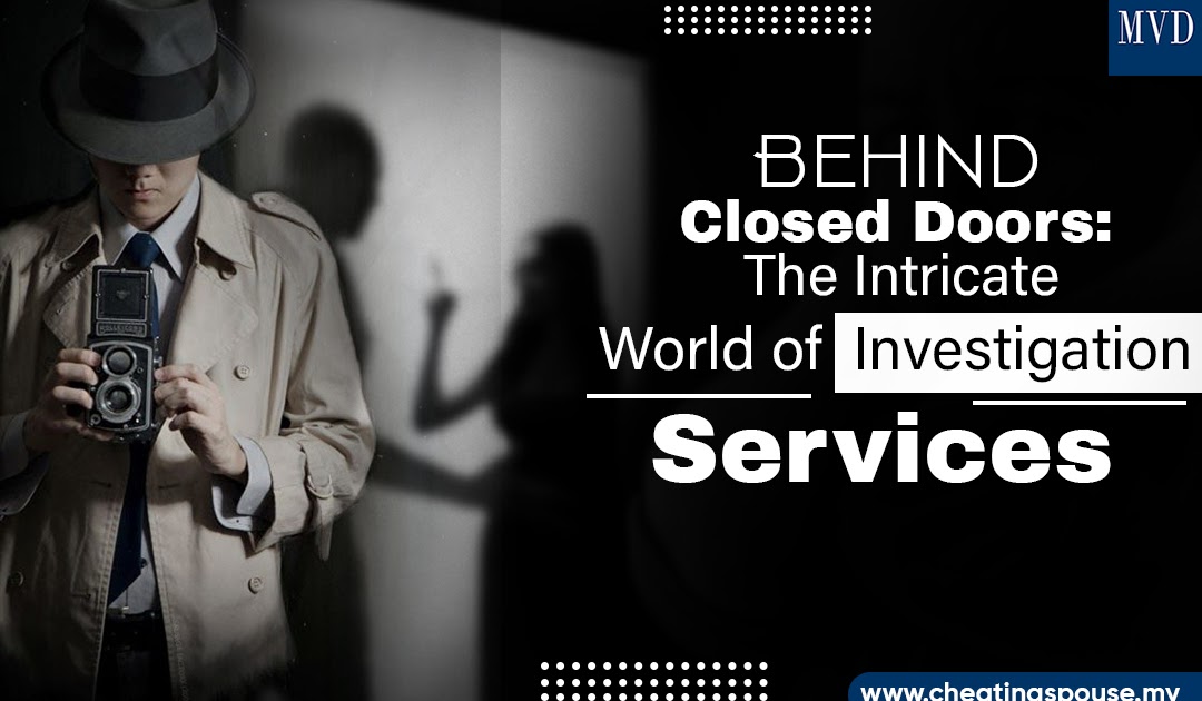 Behind Closed Doors: The Intricate World of Investigation Services