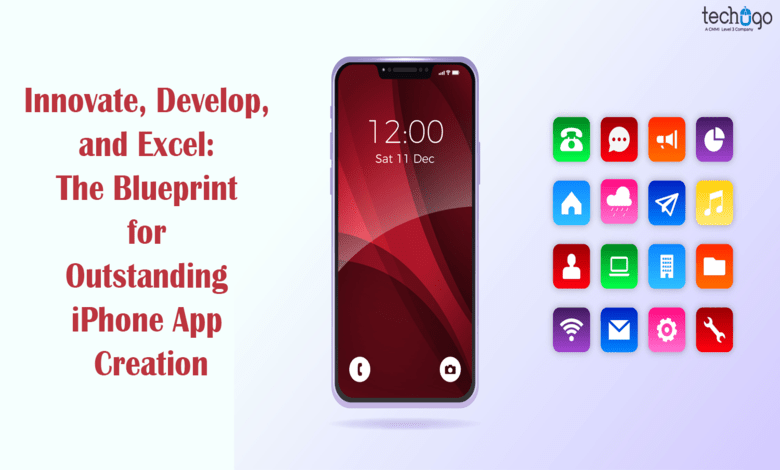 Innovate, Develop, And Excel: The Blueprint For Outstanding IPhone App Creation