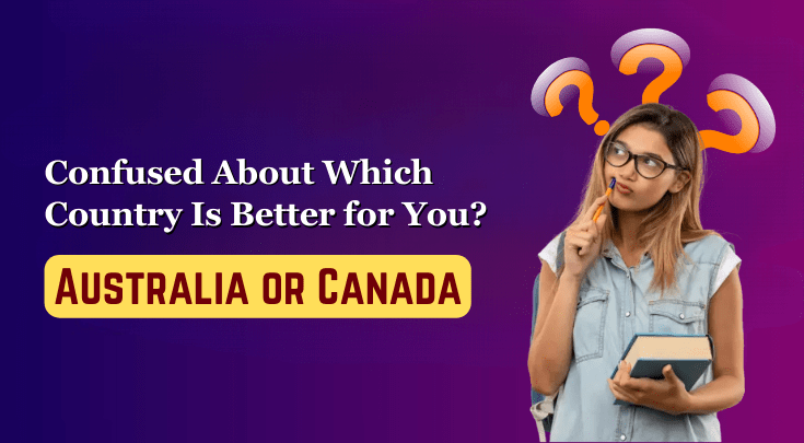 Confused Which Country Is Better for You? Australia or Canada