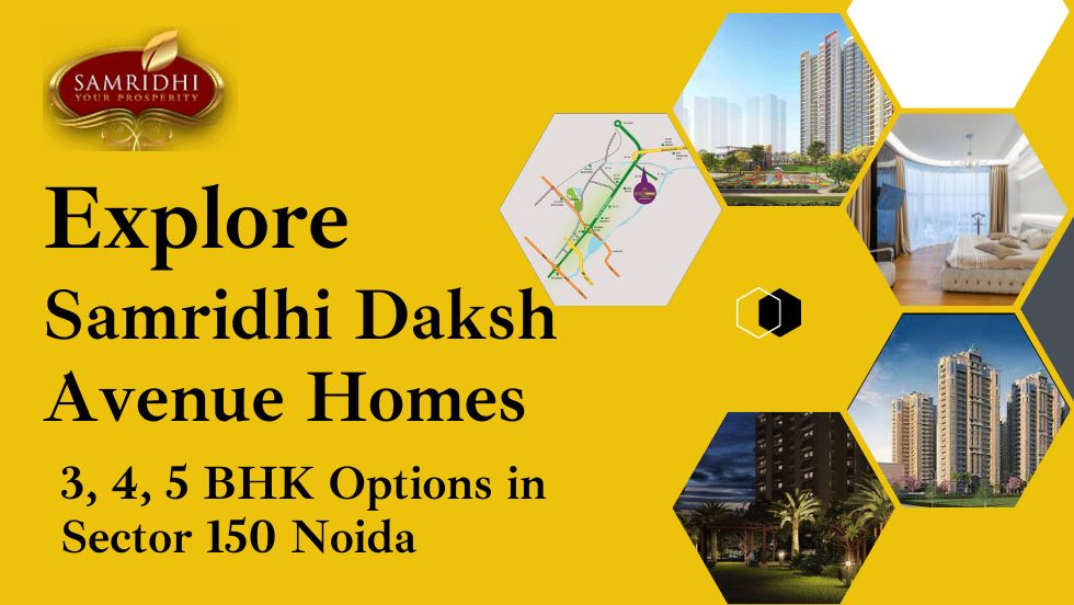 Explore Samridhi Daksh Avenue Homes: 3, 4, 5 BHK Options in Sector 150 Noida - scoopaction