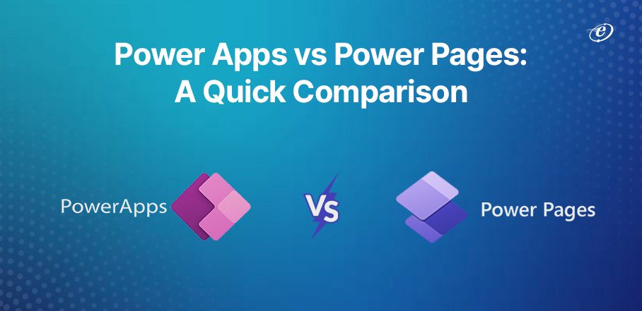 Power Apps vs Power Pages | A Detailed Comparative Guide