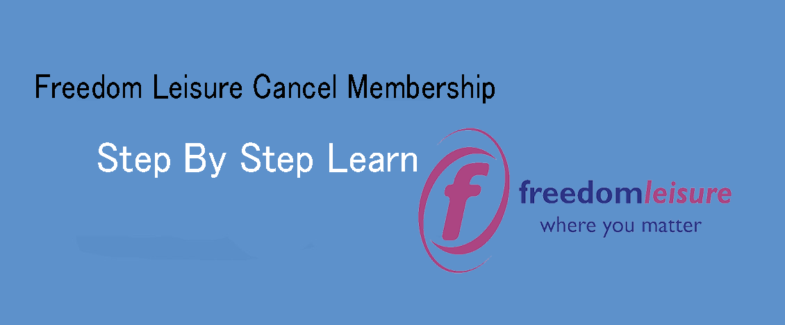 Step By Step Learn | Freedom Leisure Cancel Membership