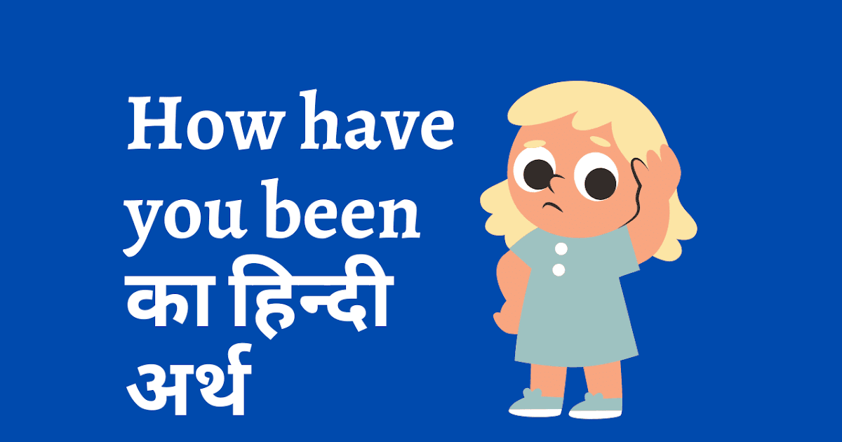 Exploring the Essence: "How Have You Been?" Meaning in Hindi