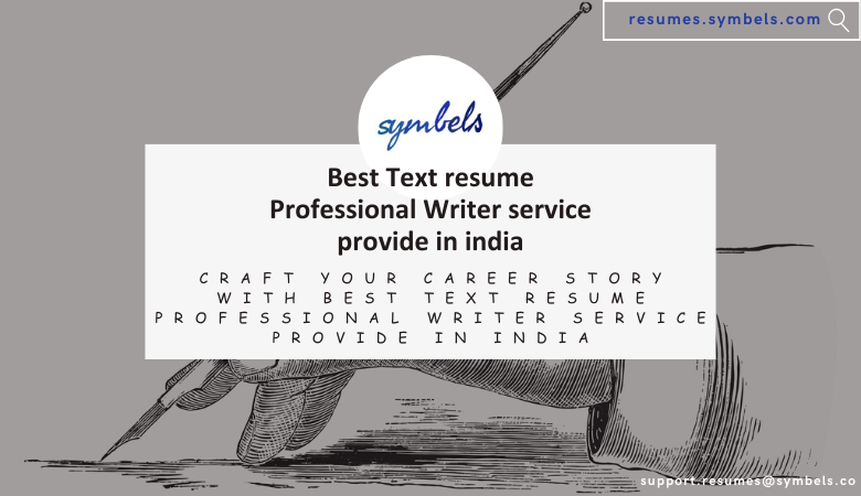 Craft Your Career Story with Best Text resume Professional Writer service provide in india – Resumes Symbels