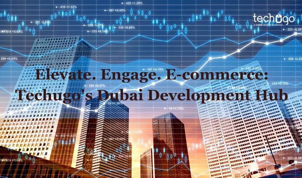 Elevate. Engage. E-commerce: Techugo’s Dubai Development Hub - Buzz Feed Blog