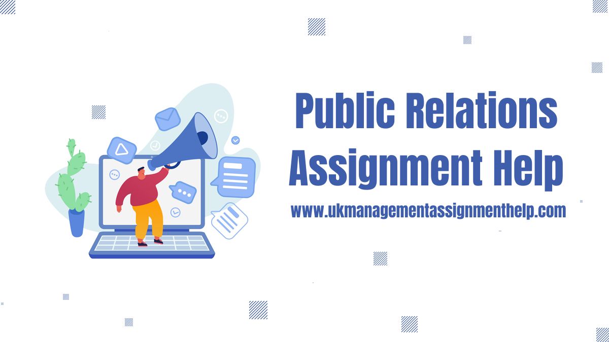 Public Relations: Building Relationships and Shaping Perceptions – UK Management Assignment Help