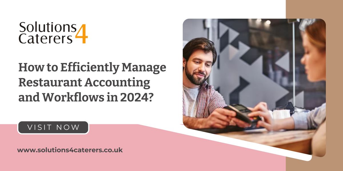 How to Efficiently Manage Restaurant Accounting and Workflows in 2024? – Solutions 4 Caterers