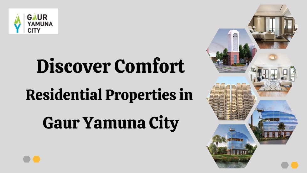 Discover Comfort: Residential Properties in Gaur Yamuna City - scoopaction